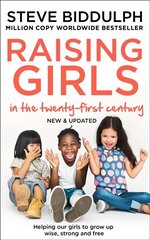 Raising Girls in the 21st Century: Helping Our Girls to Grow Up Wise, Strong and Free New edition hind ja info | Eneseabiraamatud | kaup24.ee