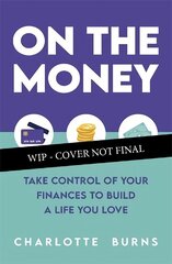 On the Money: Take control of your finances to build a life you love hind ja info | Eneseabiraamatud | kaup24.ee