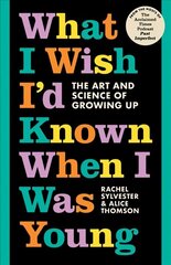 What I Wish I'd Known When I Was Young: The Art and Science of Growing Up hind ja info | Eneseabiraamatud | kaup24.ee