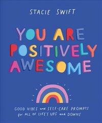 You Are Positively Awesome: Good Vibes and Self-Care Prompts for All of Life's Ups and Downs hind ja info | Eneseabiraamatud | kaup24.ee