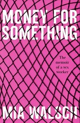 Money for Something: The memoir of a sex worker цена и информация | Биографии, автобиогафии, мемуары | kaup24.ee