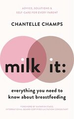 Milk It: Everything You Need to Know About Breastfeeding: Advice, solutions & self-care for every parent цена и информация | Самоучители | kaup24.ee