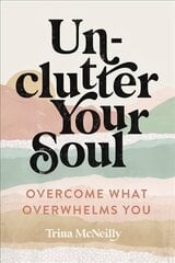 Unclutter Your Soul: Overcome What Overwhelms You hind ja info | Usukirjandus, religioossed raamatud | kaup24.ee