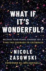 What If It's Wonderful?: Release Your Fears, Choose Joy, and Find the Courage to Celebrate цена и информация | Духовная литература | kaup24.ee