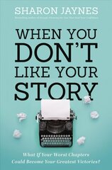 When You Don't Like Your Story: What If Your Worst Chapters Could Become Your Greatest Victories? цена и информация | Духовная литература | kaup24.ee