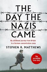 The Day the Nazis Came: My childhood journey from Britain to a German concentration camp цена и информация | Биографии, автобиогафии, мемуары | kaup24.ee