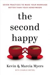 Second Happy: Seven Practices to Make Your Marriage Better Than Your Honeymoon hind ja info | Eneseabiraamatud | kaup24.ee