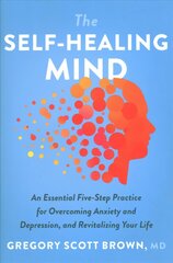 Self-Healing Mind: An Essential Five-Step Practice for Overcoming Anxiety and Depression, and Revitalizing Your Life hind ja info | Eneseabiraamatud | kaup24.ee