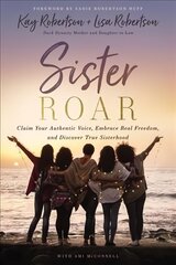 Sister Roar: Claim Your Authentic Voice, Embrace Real Freedom, and Discover True Sisterhood hind ja info | Eneseabiraamatud | kaup24.ee