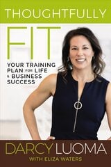 Thoughtfully Fit: Your Training Plan for Life and Business Success цена и информация | Самоучители | kaup24.ee