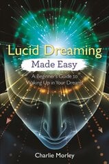 Lucid Dreaming Made Easy: A Beginner's Guide to Waking Up in Your Dreams hind ja info | Eneseabiraamatud | kaup24.ee