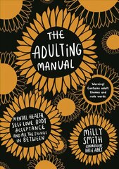 Adulting Manual: Mental health, self love, body acceptance and all the things in between цена и информация | Самоучители | kaup24.ee