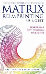 Matrix Reimprinting using EFT: Rewrite Your Past, Transform Your Future цена и информация | Самоучители | kaup24.ee