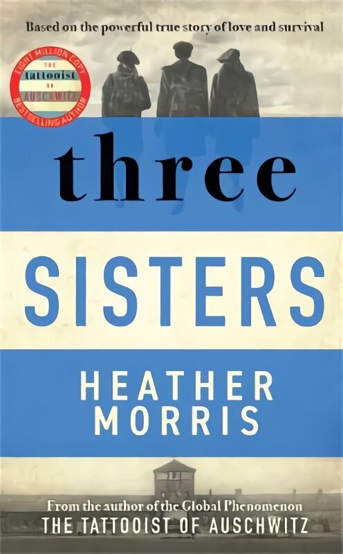 Three Sisters: A TRIUMPHANT STORY OF LOVE AND SURVIVAL FROM THE AUTHOR OF THE TATTOOIST OF AUSCHWITZ hind ja info | Fantaasia, müstika | kaup24.ee