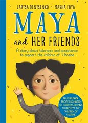 Maya And Her Friends - A story about tolerance and acceptance from Ukrainian author Larysa Denysenko: All proceeds will go to charities helping to protect the children of Ukraine hind ja info | Väikelaste raamatud | kaup24.ee