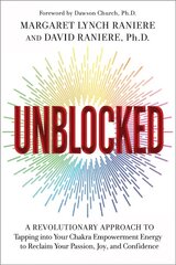 Unblocked: A Revolutionary Approach to Tapping into Your Chakra Empowerment Energy to Reclaim Your Passion, Joy, and Confidence цена и информация | Самоучители | kaup24.ee