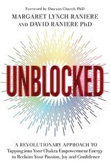 Unblocked: A Revolutionary Approach to Tapping into Your Chakra Empowerment Energy to Reclaim Your Passion, Joy and Confidence цена и информация | Самоучители | kaup24.ee