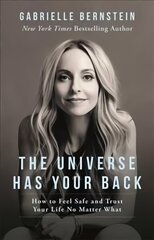 Universe Has Your Back: How to Feel Safe and Trust Your Life No Matter What hind ja info | Eneseabiraamatud | kaup24.ee