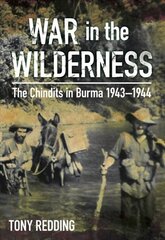 War in the Wilderness: The Chindits in Burma 1943-1944 цена и информация | Исторические книги | kaup24.ee