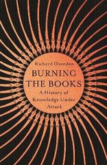 Burning the Books: RADIO 4 BOOK OF THE WEEK: A History of Knowledge Under Attack цена и информация | Исторические книги | kaup24.ee