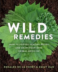 Wild Remedies: How to Forage Healing Foods and Craft Your Own Herbal Medicine hind ja info | Eneseabiraamatud | kaup24.ee