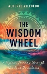 Wisdom Wheel: A Mythic Journey through the Four Directions цена и информация | Самоучители | kaup24.ee