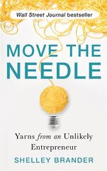 Move the Needle: Yarns from an Unlikely Entrepreneur цена и информация | Самоучители | kaup24.ee