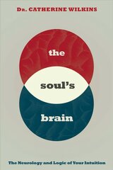 Soul's Brain: The Neurology and Logic of Your Intuition hind ja info | Eneseabiraamatud | kaup24.ee