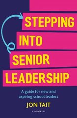Stepping into Senior Leadership: A guide for new and aspiring school leaders hind ja info | Ühiskonnateemalised raamatud | kaup24.ee