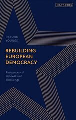 Rebuilding European Democracy: Resistance and Renewal in an Illiberal Age hind ja info | Ühiskonnateemalised raamatud | kaup24.ee