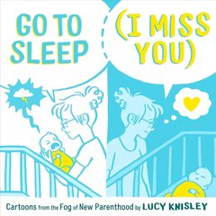 Go to Sleep (I Miss You): Cartoons from the Fog of New Parenthood цена и информация | Биографии, автобиогафии, мемуары | kaup24.ee