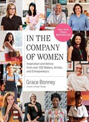 In the Company of Women: Inspiration and Advice from over 100 Makers, Artists, and Entrepreneurs цена и информация | Книги по экономике | kaup24.ee