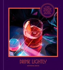 Drink Lightly: A Lighter Take on Serious Cocktails, with 100plus Recipes for Low- and No-Alcohol Drinks: A Cocktail Recipe Book hind ja info | Retseptiraamatud | kaup24.ee