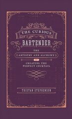 Curious Bartender: The Artistry & Alchemy of Creating the Perfect Cocktail цена и информация | Книги рецептов | kaup24.ee