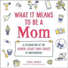 What It Means to Be a Mom: A Celebration of the Humor, Heart (and Chaos) of Motherhood hind ja info | Fantaasia, müstika | kaup24.ee
