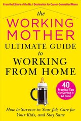 Working Mother Ultimate Guide to Working From Home: How to Survive in Your Job, Care for Your Kids, and Stay Sane цена и информация | Самоучители | kaup24.ee