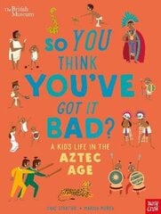 British Museum: So You Think You've Got it Bad? A Kid's Life in the Aztec Age hind ja info | Noortekirjandus | kaup24.ee