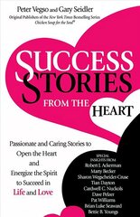 Success Stories from the Heart: Passionate and Caring Stories to Open the Heart and Energize the Spirit to Succeed in Life and Love цена и информация | Самоучители | kaup24.ee