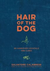 Hair of the Dog: 80 Hangover Cocktails and Cures hind ja info | Retseptiraamatud | kaup24.ee