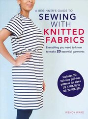 Beginner's Guide to Sewing with Knitted Fabrics: Everything You Need to Know to Make 20 Essential Garments цена и информация | Книги о питании и здоровом образе жизни | kaup24.ee