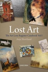 Lost Art: The Art Loss Register Casebook Volume One цена и информация | Книги об искусстве | kaup24.ee