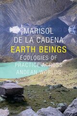 Earth Beings: Ecologies of Practice across Andean Worlds цена и информация | Исторические книги | kaup24.ee