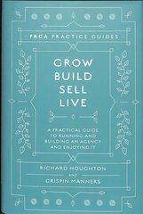 Grow, Build, Sell, Live: A Practical Guide to Running and Building an Agency and Enjoying It цена и информация | Книги по экономике | kaup24.ee