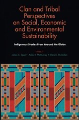 Clan and Tribal Perspectives on Social, Economic and Environmental   Sustainability: Indigenous Stories From Around the Globe цена и информация | Книги по экономике | kaup24.ee