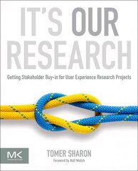 It's Our Research: Getting Stakeholder Buy-in for User Experience Research Projects hind ja info | Majandusalased raamatud | kaup24.ee