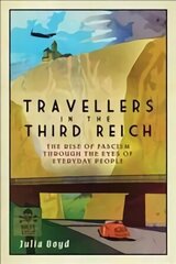 Travellers in the Third Reich: The Rise of Fascism Seen Through the Eyes of Everyday People 2nd New edition цена и информация | Исторические книги | kaup24.ee