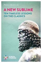 New Sublime: Ten Timeless Lessons on the Classics hind ja info | Ajalooraamatud | kaup24.ee