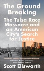 Ground Breaking: The Tulsa Race Massacre and an American City's Search for Justice цена и информация | Исторические книги | kaup24.ee