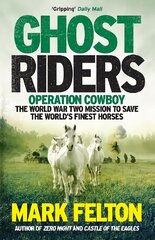 Ghost Riders: Operation Cowboy, the World War Two Mission to Save the World's Finest Horses hind ja info | Ajalooraamatud | kaup24.ee