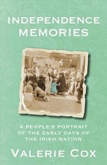 Independence Memories: A People's Portrait of the Early Days of the Irish Nation hind ja info | Ajalooraamatud | kaup24.ee